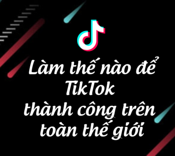 Làm thế nào để TikTok thành công trên toàn thế giới (1)